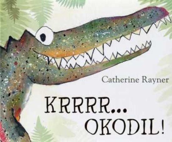 Vertelplaat: Krrrr…okodil –Catherine Rayner ( Prentenboek van het Jaar 2014 )