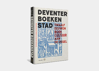 Deventer Boekenstad - Twaalf eeuwen boekcultuur aan de IJssel