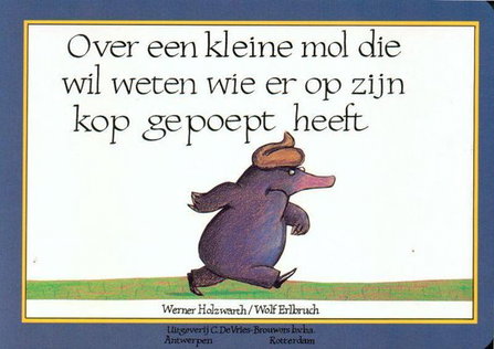 Vertelplaten Over een kleine mol die wil weten wie er op zijn kop gepoept heeft (thema dieren)