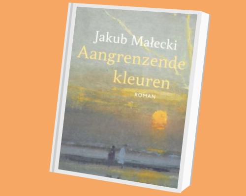 Spraakmakende boeken: Jakub Małecki - Aangrenzende kleuren