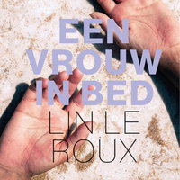 Boekpresentatie: Een vrouw in bed - Lin le Roux