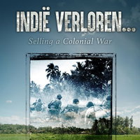 Filmvertoning: Indië Verloren.. Selling a colonial war
