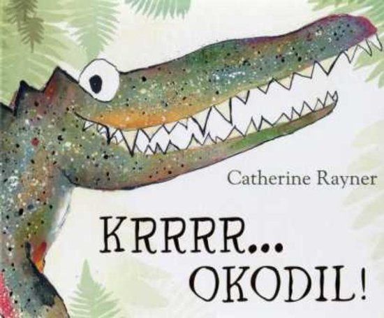 Vertelplaat: Krrrr…okodil –Catherine Rayner ( Prentenboek van het Jaar / 2014 )