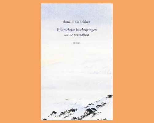 Donald Niedekker - Waarachtige beschrijvingen uit de permafrost