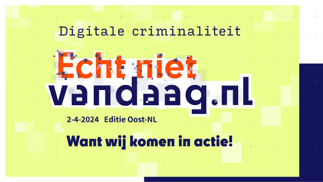 #EchtNietVandaag: Samen in actie, tegen de digitale criminaliteit