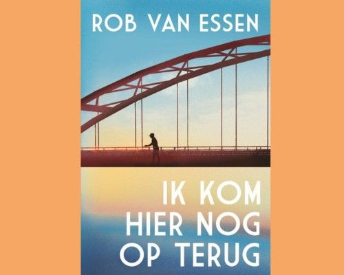 Spraakmakende boeken: Rob van Essen - Ik kom hier nog op terug