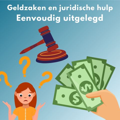 Geldzaken en juridische hulp. Eenvoudig uitgelegd.