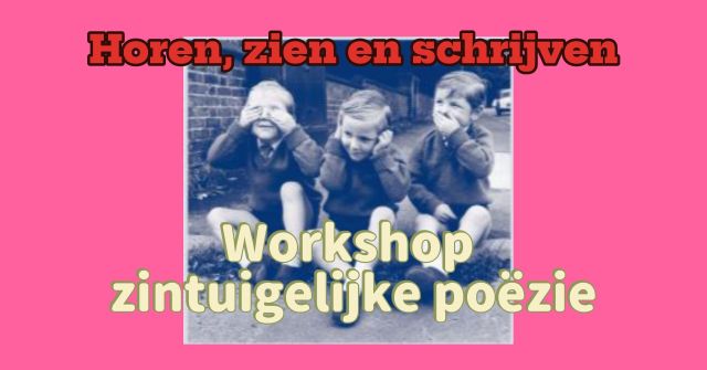 Poëzieworkshop Horen, zien en schrijven