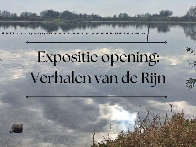 Expositie opening: Verhalen van de Rijn