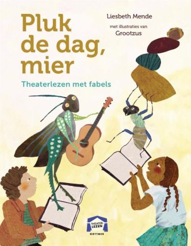 Theater (toneel)lezen 3/4 Pluk de dag, Mier!