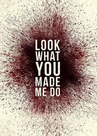 LOOK WHAT YOU MADE ME DO