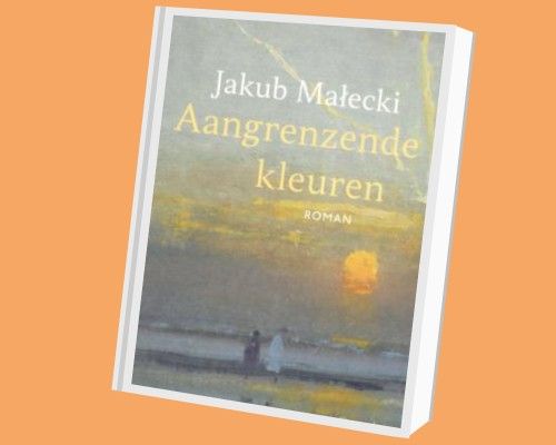 Spraakmakende boeken: Jakub Małecki - Aangrenzende kleuren
