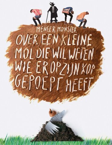 Meneer Monster - Over een kleine mol die wil weten wie er op zijn kop gepoept heeft (2+)