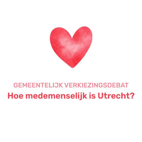 Gemeentelijk verkiezingsdebat:  Hoe medemenselijk is Utrecht?
