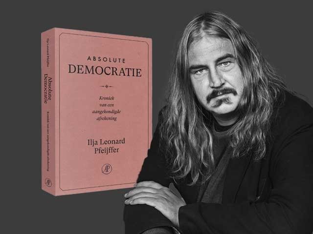 Ilja Leonard Pfeijffer over Absolute Democratie