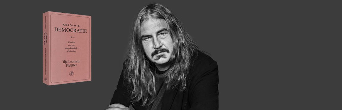 Ilja Leonard Pfeijffer over Absolute Democratie