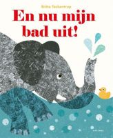 En nu mijn bad uit! - Britta Teckentrup