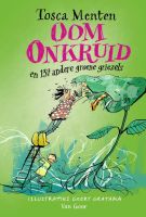 Oom Onkruid en 137 andere groene onkruidgriezels - Tosca Menten - vanaf 8 jaar