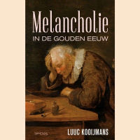 Kooijmans, Luuc - Melancholie in de Gouden Eeuw