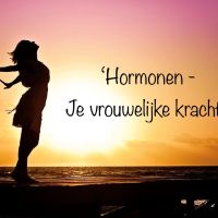 Hormonen - Je vrouwelijke kracht!