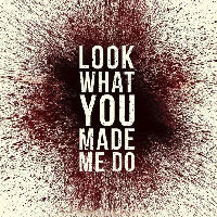LOOK WHAT YOU MADE ME DO